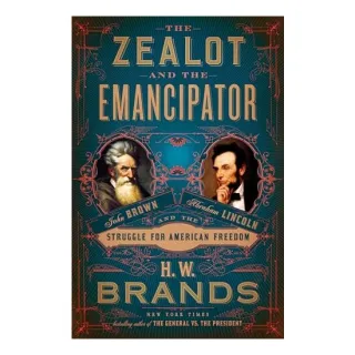 Zealot and the Emancipator, H. W. Brands