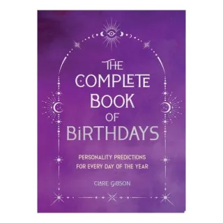 The Complete Book of Birthdays - Gift Edition Personality Predictions for Every Day of the Year