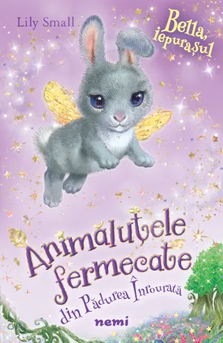 Bella, iepurașul (Seria ANIMĂLUȚELE FERMECATE DIN PĂDUREA ÎNROURATĂ)