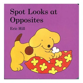 Spot Looks at Opposites, Eric Hill