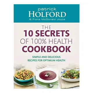 The 10 Secrets Of 100% Health Cookbook