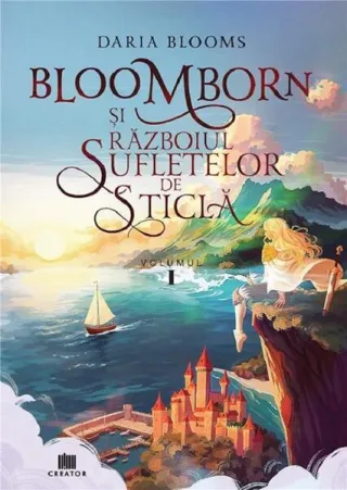 Bloomborn și Războiul Sufletelor de Sticlă (Vol.1)