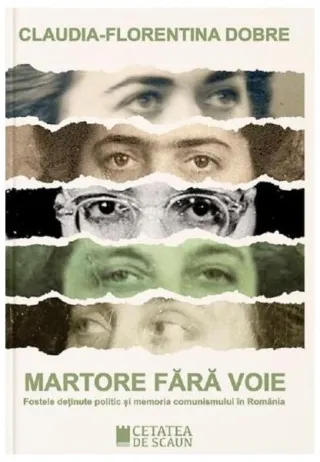 Martore fără voie. Fostele deținute politic și memoria comunismului în România
