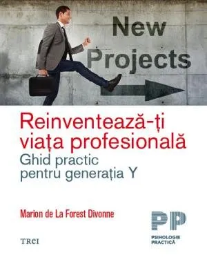 Reinventează-ți viața profesională. Ghid practic pentru generația Y - Marion de La Forest Divonne