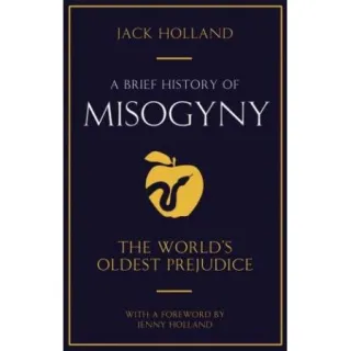 A Brief History of Misogyny