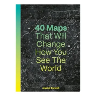 40 Maps That Will Change How You See the World