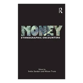 Money: Ethnographic Encounters, Allison Truitt, Stefan Senders