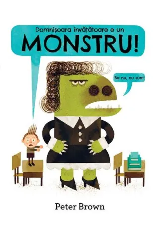 Domnișoara învățătoare e un monstru! [Ba nu, nu sunt.]
