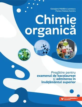Chimie organică. Pregătire pentru examenul de bacalaureat și admiterea în învățământul superior