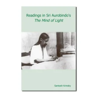 Readings In Sri Aurobindo’S The Mind Of Light