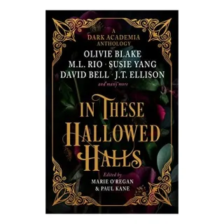 In These Hallowed Halls, Paul Kane, Marie O'Regan, M. L. Rio, Olivie Blake, J. T. Ellison