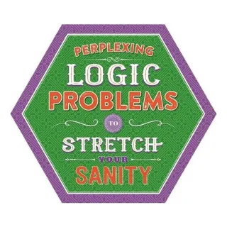 PERPLEXING LOGIC PROBLEMS TO STRETCH YOUR SANITY.