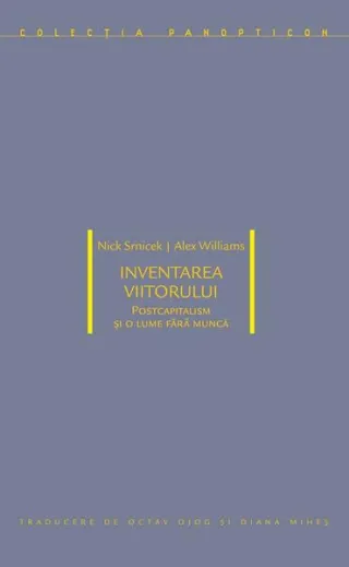 Inventarea viitorului: postcapitalism și o lume fără muncă