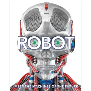 Robot : Meet the Machines of the Future