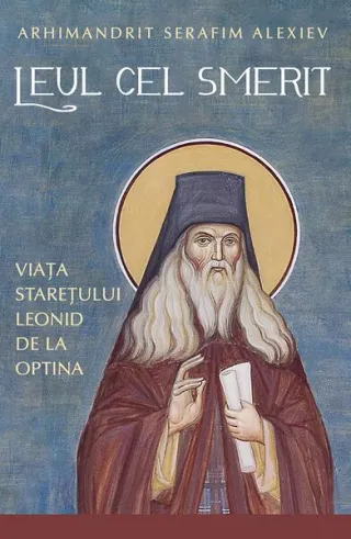 Leul cel smerit. Viața starețului Leonid de la Optina