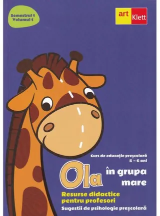 OLA în grupa mare. Resurse didactice pentru profesori. Semestrul 1. Volumul 1