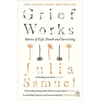 Grief Works: Stories of Life, Death & Surviving