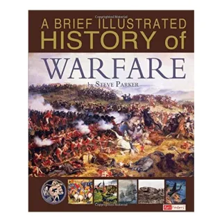 A Brief Illustrated History of Warfare, Steve Parker, David West