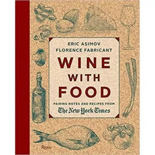 Wine With Food: Pairing Notes and Recipes from the New York Times