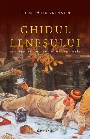 Ghidul leneșului. Mic tratat pentru leneși rafinați (ediția a 3-a)