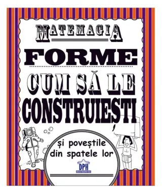 Matemagia - Forme: Cum să le construiești și poveștile din spatele lor