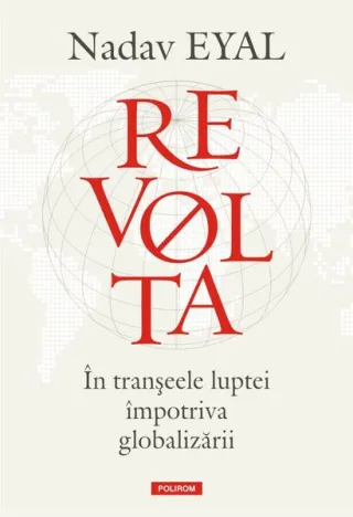Revolta. În tranșeele luptei împotriva globalizării