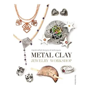 Metal Clay Jewelry Workshop Handcrafted Designs & Techniques