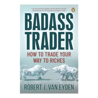 Badass Trader: How To Trade Your Way To Riches