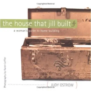 The House That Jill Built: A Woman's Guide to Home Building