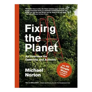 Fixing The Planet: An Overview For Optimists & Activists