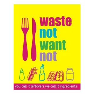 Waste not want not