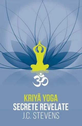 Kriyā Yoga. Secrete revelate