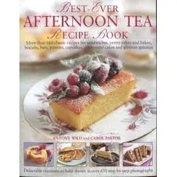 Best-Ever Afternoon Tea Recipe Book More Than 160 Classic Recipes for Sandwiches, Pretty Cakes and Bakes, Biscuits, Bars, Pastries, Cupcakes, Celebration Cakes and Glorious Gteaux