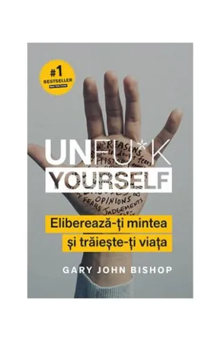 Unfu*k Yourself. Eliberează-ți mintea și trăiește-ți viața