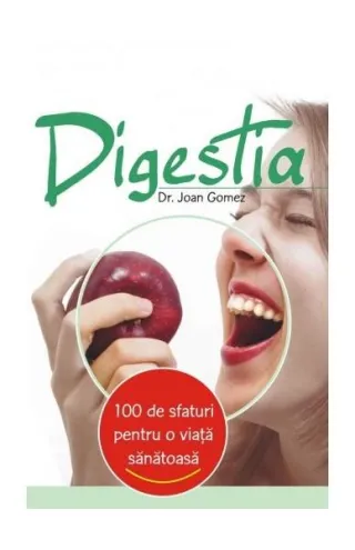 Digestia. 100 de sfaturi pentru o viaţă sănătoasă