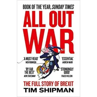 All Out War: The Full Story of How Brexit Sank Britain’s Political Class (Brexit Trilogy 1)