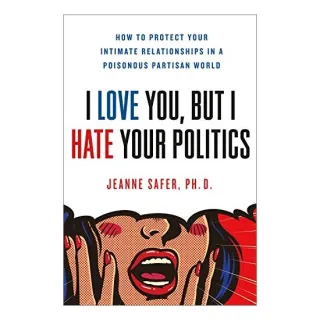 I Love You, but I Hate Your Politics