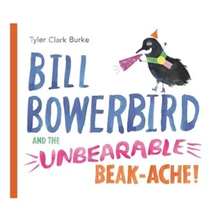 Bill Bowerbird and the Unbearable Beak-Ache