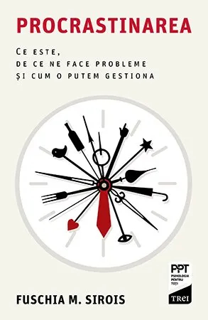 Procrastinarea. Ce este, de ce ne face probleme și cum o putem gestiona