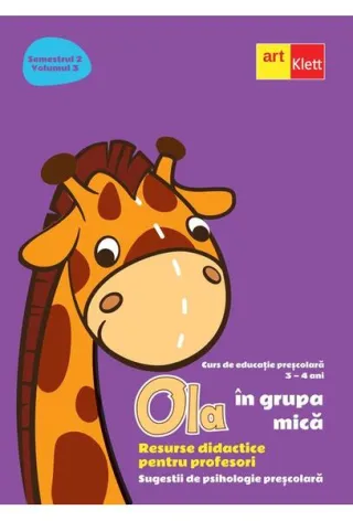OLA în grupa mică. Resurse didactice pentru profesori. Volumul 3 semestrul 2 Sugestii de psihologie preșcolară 3-4 ani