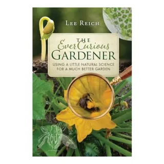 The ever curious gardener, Lee Reich