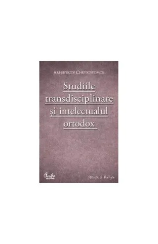 Studiile transdisciplinare şi intelectualul ortodox
