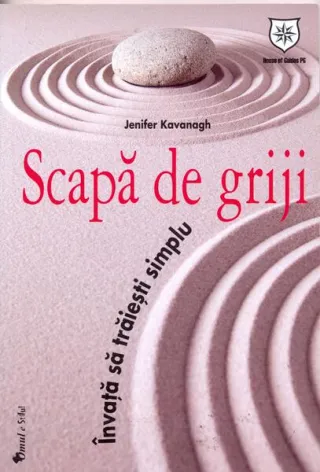 Scapă de griji. Învaţă să trăieşti simplu