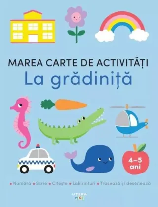 Marea carte de activități. La grădiniță (4-5 ani)