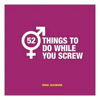 52 Things to Do While You Screw, Hugh Jassburn