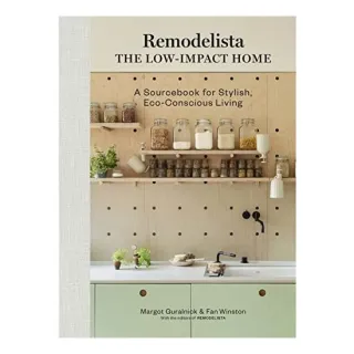 Remodelista The Low-Impact Home: A Sourcebook For Stylish, Eco-Conscious Living