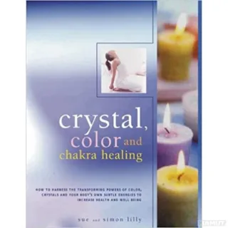 CRYSTALS, COLOUR AND CHAKRA HEALING
