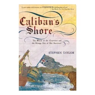 Caliban's Shore: The Wreck of the Grosvenor and the Strange Fate of Her Survivors