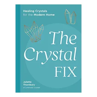 The Crystal Fix Healing Crystals for the Modern Home