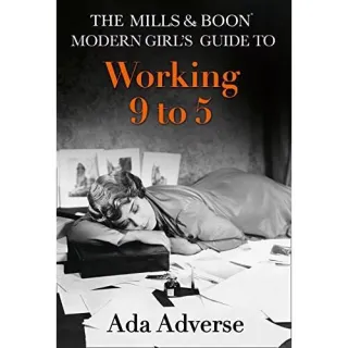 The Mills & Boon Modern Girl's Guide to: Working 9-5 (Mills & Boon A-Zs)